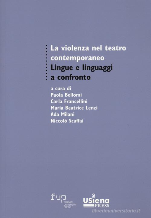 La violenza nel teatro contemporaneo. Lingue e linguaggi a confronto edito da Firenze University Press