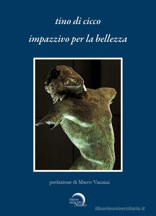 Impazzivo per la bellezza (circuito no librario) di Tino Di Cicco edito da Mondo Nuovo