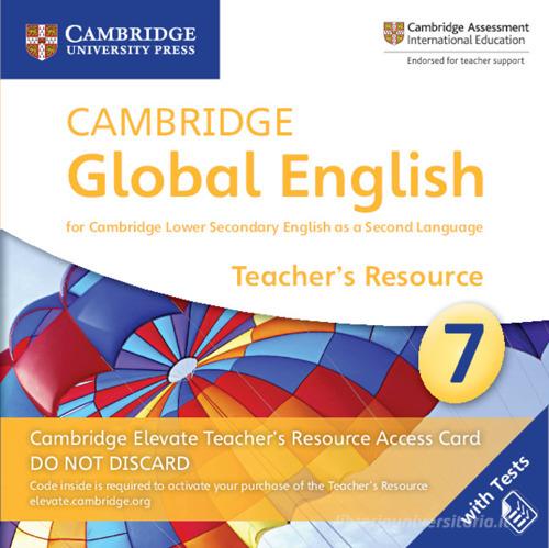 Cambridge global english. Stage 7. Cambridge Elevate teacher's resource access card. Per le Scuole superiori. Con espansione online edito da Cambridge