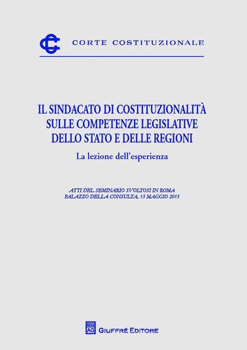 Il sindacato di costituzionalità sulle competenze legislative dello Stato e delle Regioni. La lezione dell'esperienza  edito da Giuffrè
