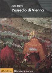 L' assedio di Vienna di John Stoye edito da Il Mulino