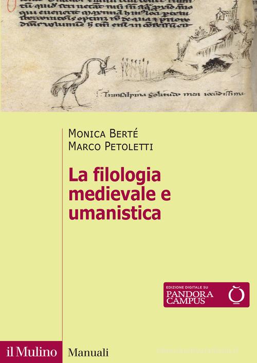La filologia medievale e umanistica. Nuova ediz. di Monica Berté, Marco Petoletti edito da Il Mulino
