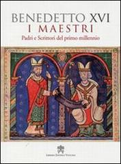 Maestri. Padri scrittori del primo millennio di Benedetto XVI (Joseph Ratzinger) edito da Libreria Editrice Vaticana