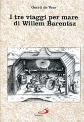 I tre viaggi per mare di Willem Barentsz di Gerrit De Veer edito da San Paolo Edizioni