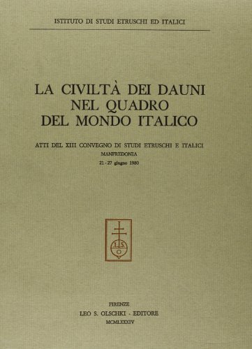 Civiltà dei dauni nel quadro del mondo italico. Atti del 13º Convegno di studi etruschi ed italici (Manfredonia, 21-27 giugno 1980) edito da Olschki
