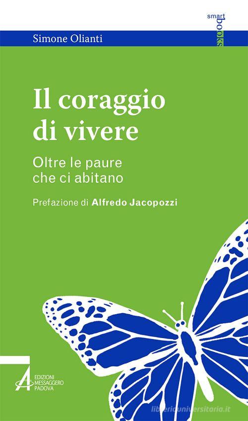 Il coraggio di vivere. Oltre le paure che ci abitano di Simone Olianti edito da EMP - Edizioni Messaggero Padova