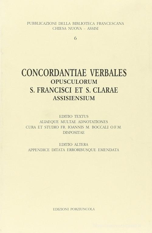 Concordantiae verbales opusculorum s. Francisci et s. Clarae assisiensium di Giovanni Boccali edito da Porziuncola