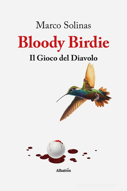Bloody Birdie. Il gioco del diavolo di Marco Solinas edito da Gruppo Albatros Il Filo