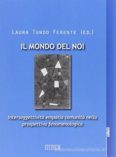 Mondo del noi. Intersoggettività, empatia, comunità nella prospettiva fenomenologica di Laura Tundo Ferente edito da Studium