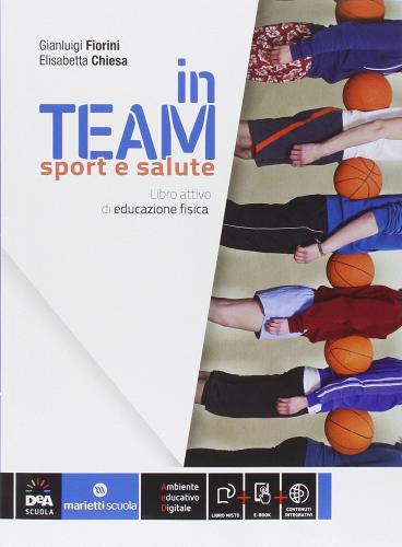 In team. Sport e salute. Per la Scuola media. Con e-book. Con espansione online di Gianluigi Fiorini, Elisabetta Chiesa edito da Marietti Scuola