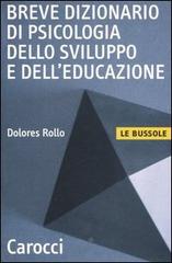 Breve dizionario di psicologia dello sviluppo e dell'educazione di Dolores Rollo edito da Carocci