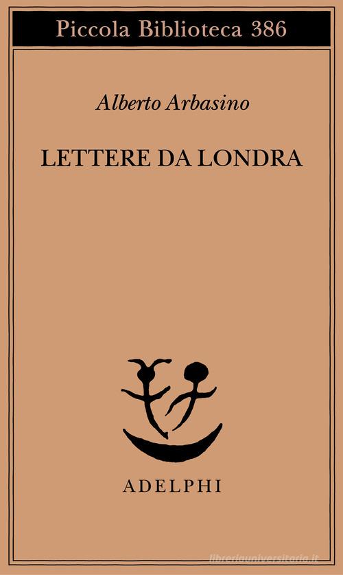 Lettere da Londra di Alberto Arbasino edito da Adelphi