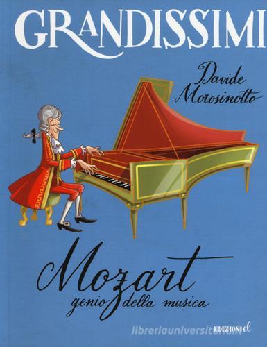 Mozart, genio della musica. Ediz. illustrata di Davide Morosinotto edito da EL