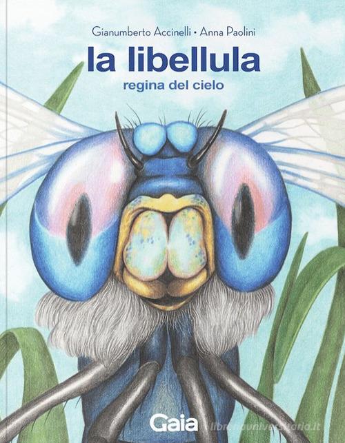 La libellula. Regina del cielo. Ediz. a colori di Gianumberto Accinelli edito da Logos
