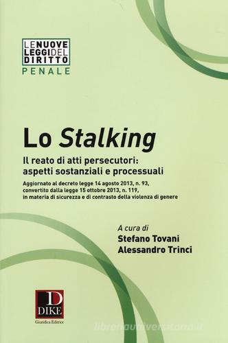 Lo stalking. Il reato di atti persecutori: aspetti sostanziali e processuali edito da Dike Giuridica