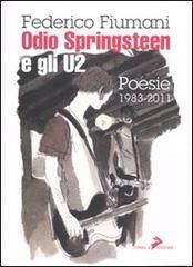 Odio Springsteen e gli U2. Poesie 1983-2011 di Federico Fiumani edito da Coniglio Editore