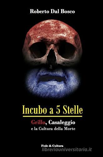 Incubo a 5 stelle. Grillo, Casaleggio e la cultura della morte di Roberto Dal Bosco edito da Fede & Cultura