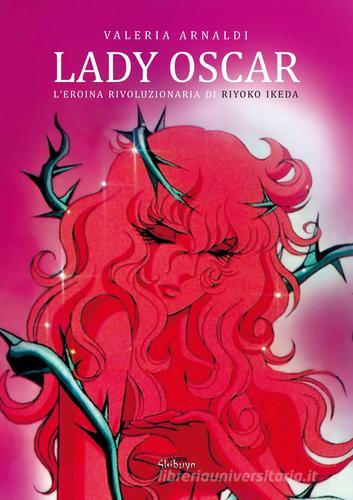 Lady Oscar. L'eroina rivoluzionaria di Riyoko Ikeda di Valeria Arnaldi edito da Ultra