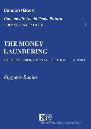 The money laundering. La repressione penale del riciclaggio di Ruggero Buciol edito da Key Editore