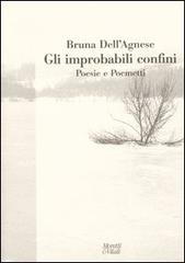Gli improbabili confini. Poesie e poemetti di Bruna Dell'Agnese edito da Moretti & Vitali