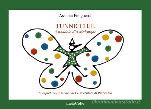 Tunnicchje. A poddele d'a Malonghe. Interpretazione lucana di Le avventure di Pinocchio di Assunta Finiguerra edito da LietoColle