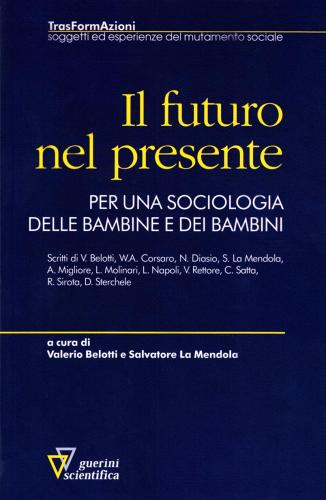 Il futuro nel presente. Per una sociologia delle bambine e dei bambini edito da Guerini Scientifica