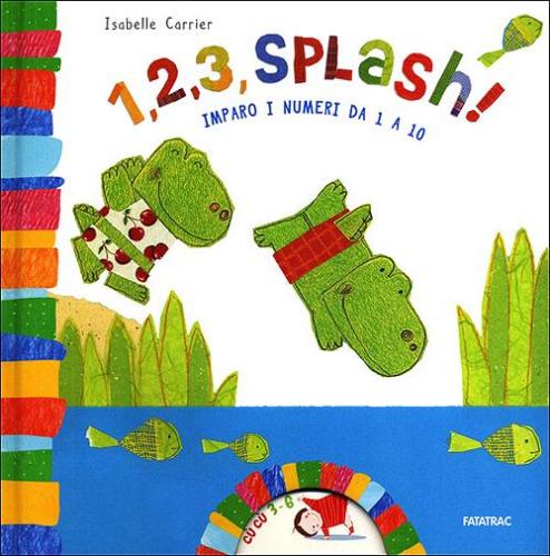 1, 2, 3 splash! Imparo i numeri da 1 a 10 di Isabelle Carrier edito da Fatatrac