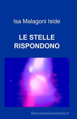 Le stelle rispondono di Isa Malagoni edito da ilmiolibro self publishing