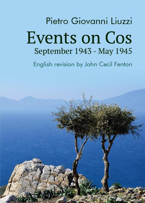 Events on Cos. September 1943-may 1945 di Pietro Giovanni Liuzzi edito da Youcanprint