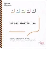 Design storytelling. Design e comunicazione nell'era della complessità: un manuale imperfetto di Giulio Ceppi, Domenico D'Alessi edito da Fausto Lupetti Editore