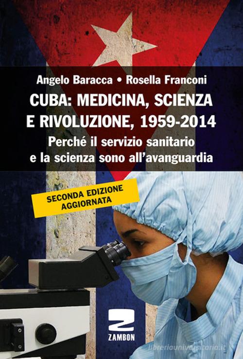 Cuba: medicina, scienza e rivoluzione, 1959-2014. Perché il servizio sanitario e la scienza sono all'avanguardia di Angelo Baracca, Rosella Franconi edito da Zambon Editore