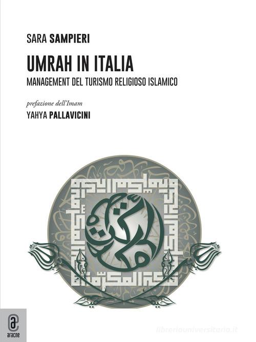 Umrah in Italia. Management del turismo religioso islamico di Sara Sampieri edito da Aracne (Genzano di Roma)