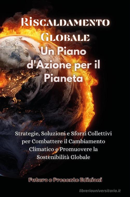 Riscaldamento globale. Un piano d'azione per il pianeta edito da Youcanprint