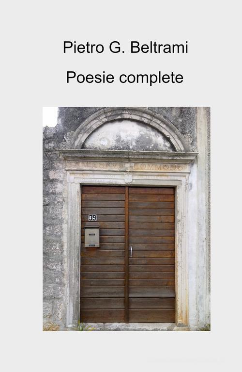 Poesie complete di Pietro G. Beltrami edito da ilmiolibro self publishing
