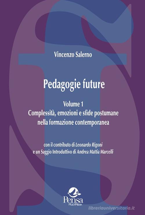 Pedagogie future. Complessità, emozioni e sfide postumane nella formazione contemporanea vol. 1 di Vincenzo Salerno edito da Pensa Multimedia