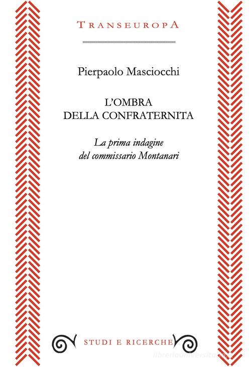 L'ombra della confraternita. La prima indagine del commissario Montanari di Pierpaolo Masciocchi edito da Transeuropa