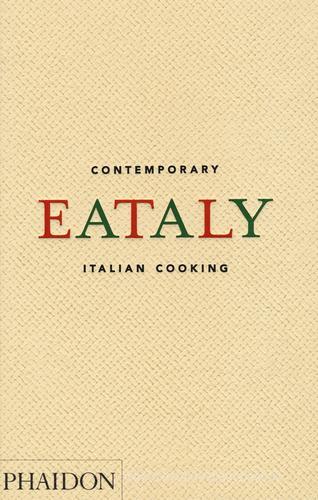 Eataly. Contemporary Italian cooking edito da Phaidon