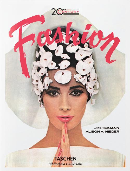 The 20th Century fashion. 100 years of apparel ads. Ediz. inglese, francese e tedesca di Alison A. Nieder, Jim Heimann edito da Taschen