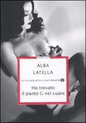 Ho trovato il punto G nel cuore di Alba Latella edito da Mondadori