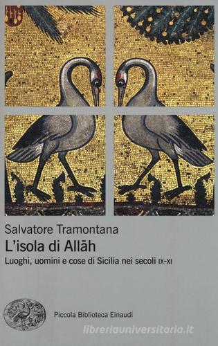 L' isola di Allah. Luoghi, uomini e cose di Sicilia nei secoli IX-XI di Salvatore Tramontana edito da Einaudi