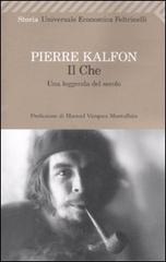 Il Che. Una leggenda del secolo di Pierre Kalfon edito da Feltrinelli