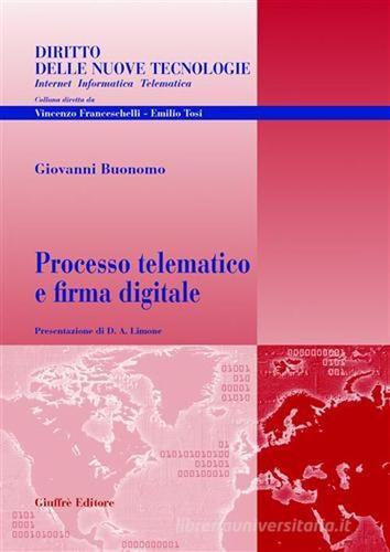 Processo telematico e firma digitale di Giovanni Buonomo edito da Giuffrè
