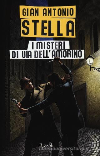 I misteri di via dell'Amorino di G. Antonio Stella edito da Rizzoli