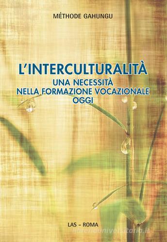 L' interculturalità. Una necessità nella formazione vocazionale oggi di Méthode Gahungu edito da LAS