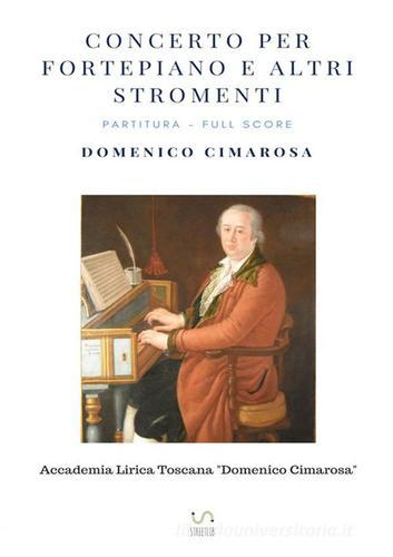 Concerto per fortepiano e altri stromenti. Partitura. Full score. Ediz. critica di Domenico Cimarosa edito da StreetLib