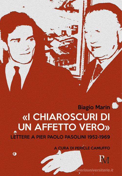 «I chiaroscuri di un affetto vero». Lettere a Pier Paolo Pasolini 1952-1969 di Biagio Marin edito da PM edizioni