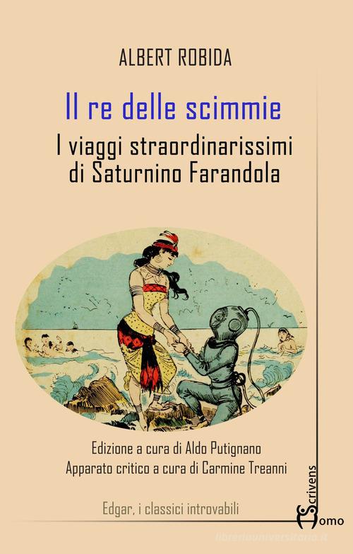 Il re delle scimmie. I viaggi straordinarissimi di Saturnino Farandola di Albert Robida edito da Homo Scrivens
