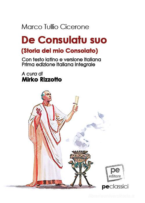 De consulatu suo-Storia del mio Consolato. Ediz. integrale di Marco Tullio Cicerone edito da Primiceri Editore