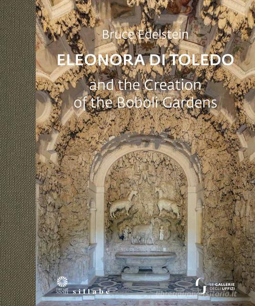 Eleonora di Toledo and the Creation of the Boboli Gardens di Bruce Edelstein edito da Sillabe