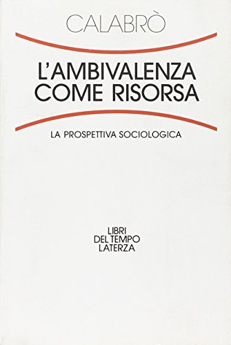 L' ambivalenza come risorsa. La prospettiva sociologica di A. Rita Calabrò edito da Laterza